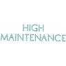 “High Maintenance”